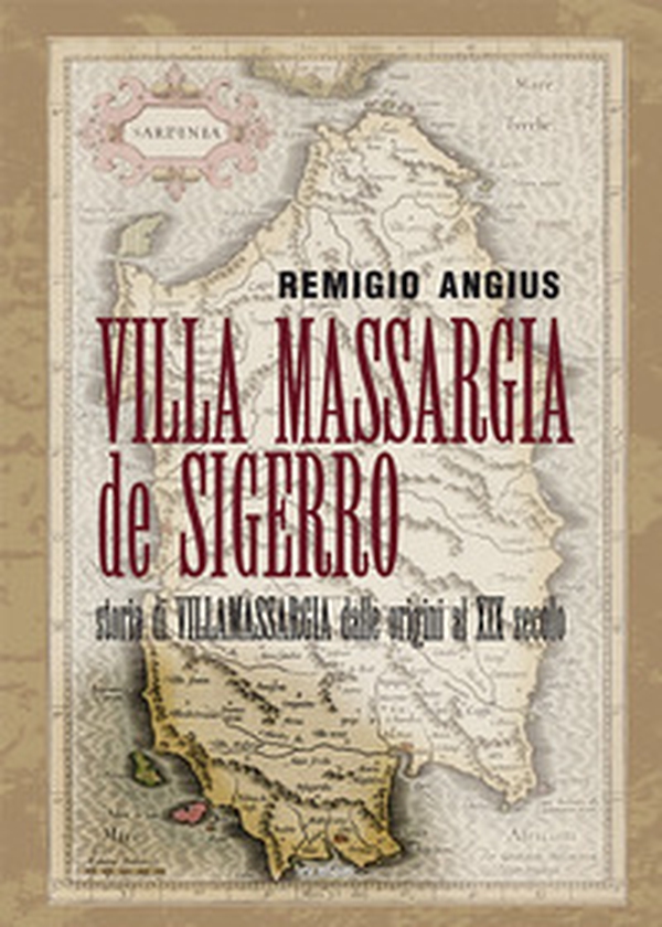 Villa Massargia de Sigerro. Storia di Villamassargia dalle origini al XIX secolo - Librerie.coop Villa Massargia de Sigerro. Storia di Villamassargia dalle origini al XIX secolo - Librerie.coop