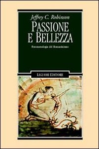 Passione e bellezza. Fenomenologia del Romanticismo - Librerie.coop