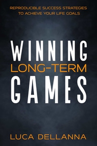 Winning long-term games. Reproducible success strategies to achieve your long-term goals - Librerie.coop Winning long-term games. Reproducible success strategies to achieve your long-term goals - Librerie.coop