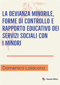 La devianza minorile, forme di controllo e rapporto educativo dei servizi sociali con i minori - Librerie.coop La devianza minorile, forme di controllo e rapporto educativo dei servizi sociali con i minori - Librerie.coop