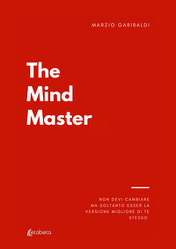 The mind master. Non devi cambiare nulla ma soltanto esser la versione migliore di te - Librerie.coop The mind master. Non devi cambiare nulla ma soltanto esser la versione migliore di te - Librerie.coop