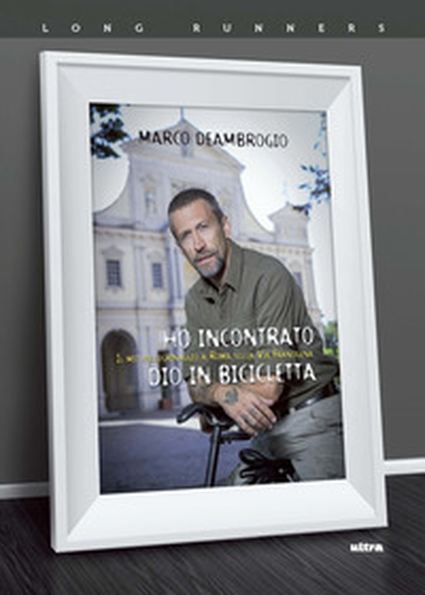 Ho incontrato Dio in bicicletta. Il mio pellegrinaggio a Roma sulla via Franchigena - Librerie.coop Ho incontrato Dio in bicicletta. Il mio pellegrinaggio a Roma sulla via Franchigena - Librerie.coop