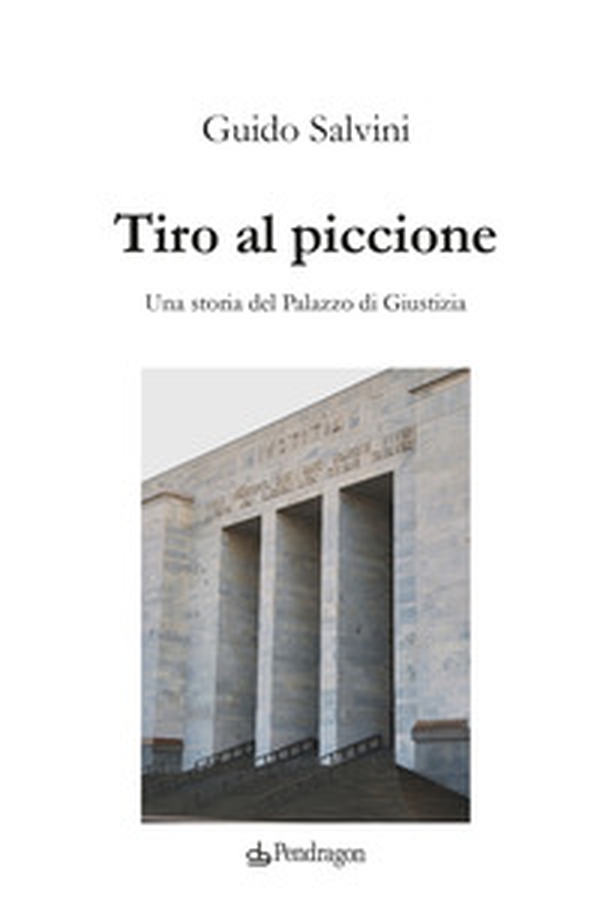 Tiro al piccione. Una storia del Palazzo di Giustizia - Librerie.coop