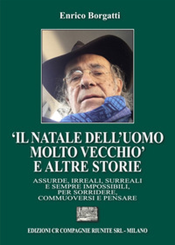 «Il Natale dell'uomo molto?vecchio» e altre storie. Assurde, irreali, surreali e sempre impossibili, per sorridere, commuoversi e pensare - Librerie.coop «Il Natale dell'uomo molto?vecchio» e altre storie. Assurde, irreali, surreali e sempre impossibili, per sorridere, commuoversi e pensare - Librerie.coop