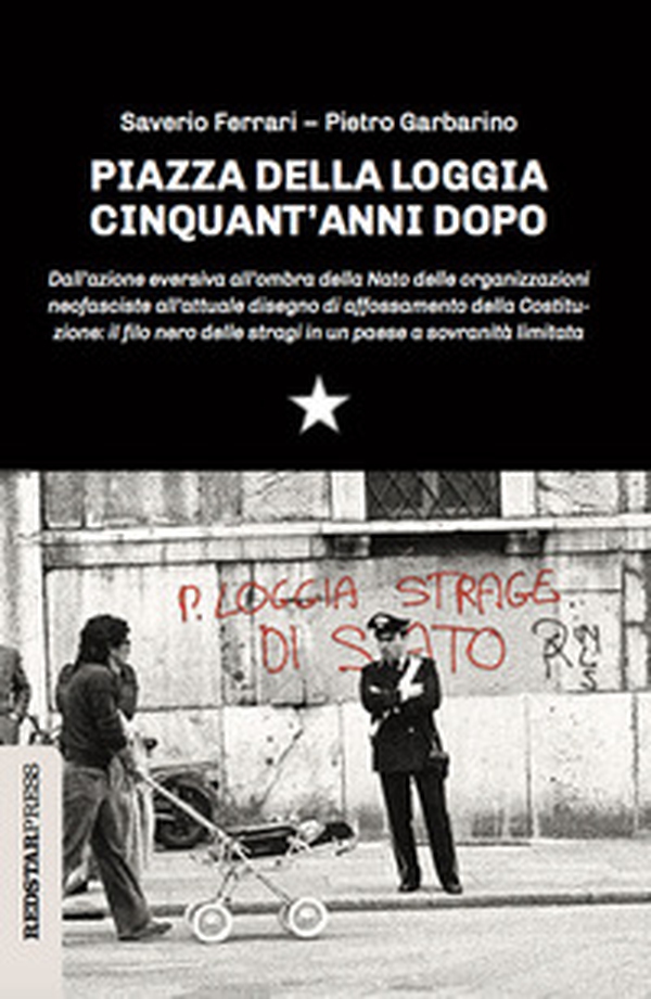 Piazza della Loggia cinquant'anni dopo. Dall'azione eversiva all'ombra della Nato delle organizzazioni neofasciste all'attuale disegno di affossamento della Costituzione: il filo nero delle stragi in un paese a sovranità limitata - Librerie.coop Piazza della Loggia cinquant'anni dopo. Dall'azione eversiva all'ombra della Nato delle organizzazioni neofasciste all'attuale disegno di affossamento della Costituzione: il filo nero delle stragi in un paese a sovranità limitata - Librerie.coop