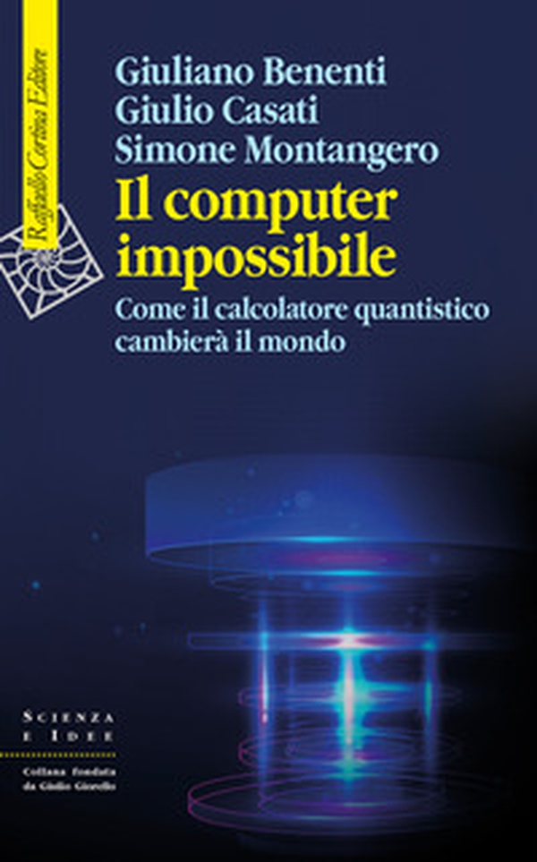 Il computer impossibile. Come il calcolatore quantistico cambierà il mondo - Librerie.coop Il computer impossibile. Come il calcolatore quantistico cambierà il mondo - Librerie.coop