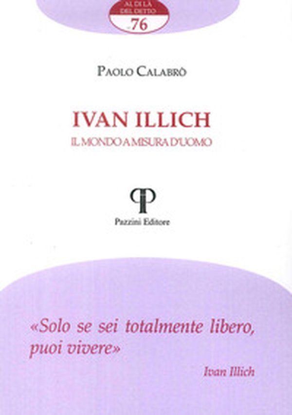 Ivan Illich. Il mondo a misura d'uomo - Librerie.coop Ivan Illich. Il mondo a misura d'uomo - Librerie.coop