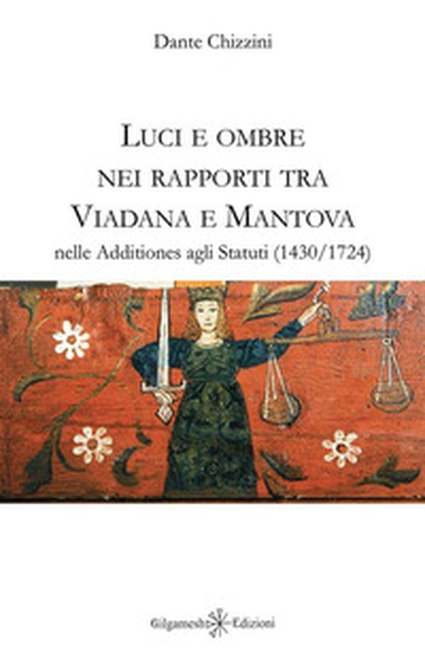 Luci e ombre nei rapporti tra Viadana e Mantova nelle Additiones agli Statuti (1430-1724) - Librerie.coop Luci e ombre nei rapporti tra Viadana e Mantova nelle Additiones agli Statuti (1430-1724) - Librerie.coop