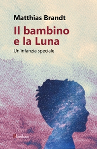 Il bambino e la Luna - Librerie.coop Il bambino e la Luna - Librerie.coop