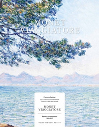 Monet viaggiatore. Dipinti e corrispondenza 1863-1917 - Librerie.coop