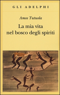 La mia vita nel bosco degli spiriti-Il bevitore di vino di palma - Librerie.coop