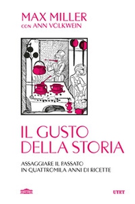 Il gusto della storia. Assaggiare il passato in quattromila anni di ricette - Librerie.coop