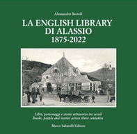 La English Library di Alassio 1875-2022. Libri, personaggi e storie attraverso tre secoli. Ediz. italiana e inglese - Librerie.coop La English Library di Alassio 1875-2022. Libri, personaggi e storie attraverso tre secoli. Ediz. italiana e inglese - Librerie.coop