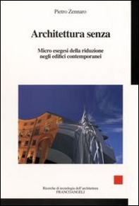 Architettura senza. Micro esegesi della riduzione negli edifici contemporanei - Librerie.coop