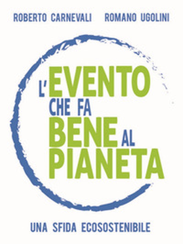 L'evento che fa bene al pianeta. Una sfida ecosostenibile - Librerie.coop L'evento che fa bene al pianeta. Una sfida ecosostenibile - Librerie.coop