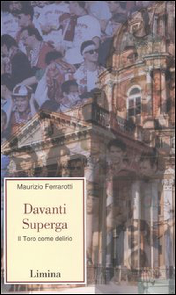 Davanti Superga. Il Toro come delirio - Librerie.coop Davanti Superga. Il Toro come delirio - Librerie.coop
