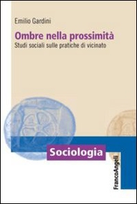 Ombre nella prossimità. Studi sociali sulle pratiche di vicinato - Librerie.coop