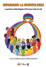 Impariamo la nonviolenza. La pratica della regola d'oro per tutte le età - Librerie.coop