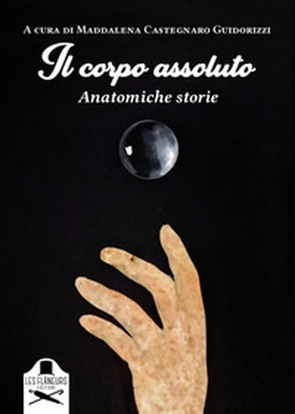Il corpo assoluto. Anatomiche storie - Librerie.coop Il corpo assoluto. Anatomiche storie - Librerie.coop