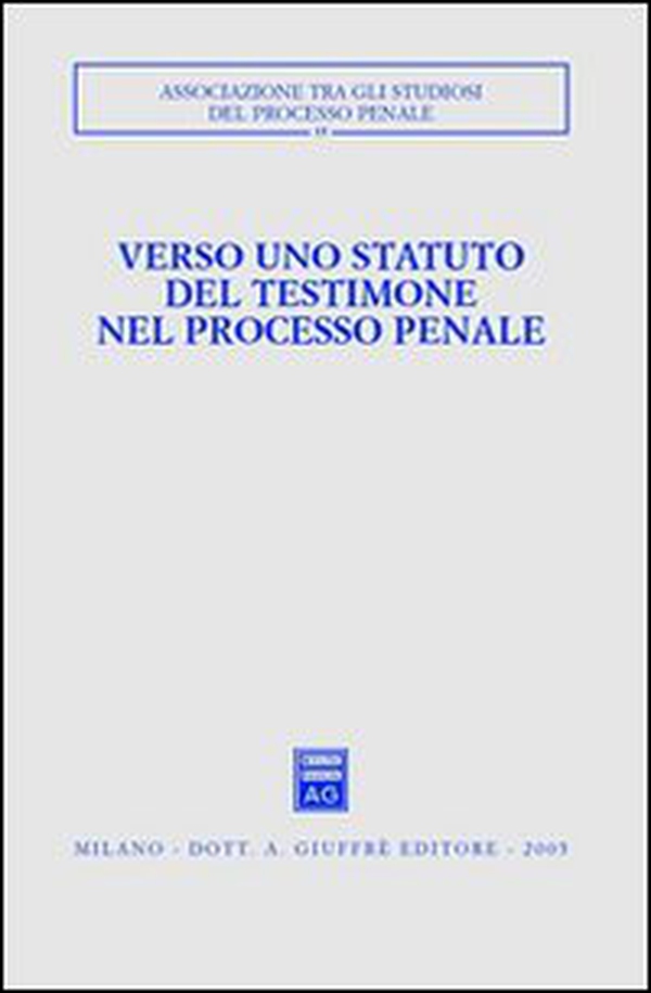 Verso uno statuto del testimone nel processo penale. Atti del Convegno (Pisa-Lucca, 28-30 novembre 2003) - Librerie.coop