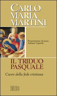 Il triduo pasquale. Cuore della fede cristiana - Librerie.coop