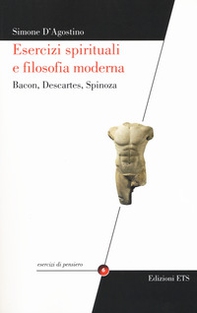 Esercizi spirituali e filosofia moderna. Bacon, Descartes, Spinoza - Librerie.coop Esercizi spirituali e filosofia moderna. Bacon, Descartes, Spinoza - Librerie.coop