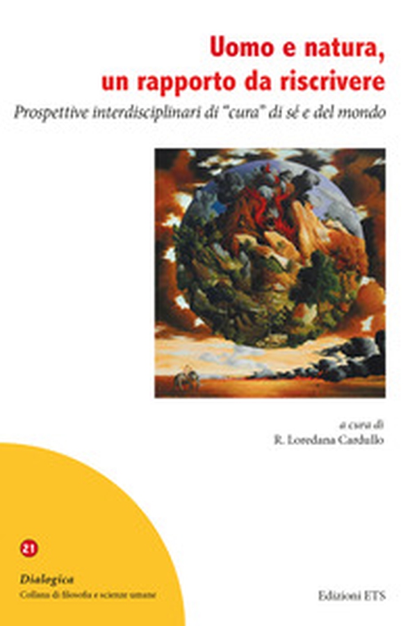 Uomo e natura, un rapporto da riscrivere. Prospettive interdisciplinari di «cura» di sé e del mondo - Librerie.coop Uomo e natura, un rapporto da riscrivere. Prospettive interdisciplinari di «cura» di sé e del mondo - Librerie.coop