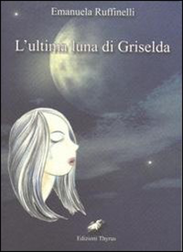 L'ultima luna di Griselda - Librerie.coop L'ultima luna di Griselda - Librerie.coop