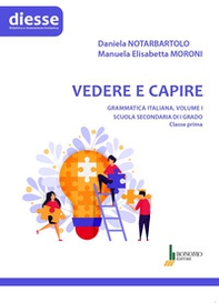 Vedere e capire. Grammatica italiana. Scuola secondaria di primo grado - Vol. 1 - Librerie.coop