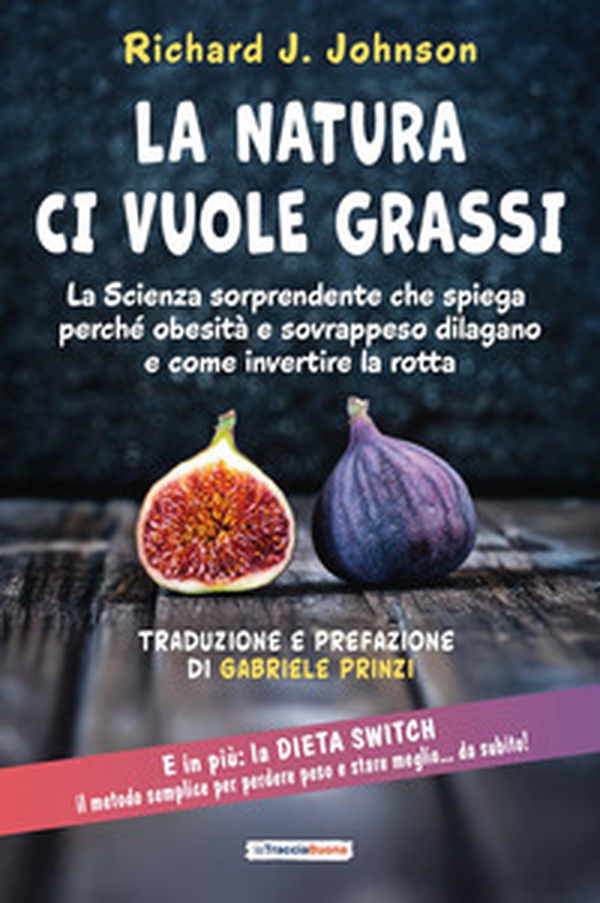 La Natura ci vuole grassi. La scienza sorprendente che spiega perché obesità e sovrappeso dilagano e come invertire la rotta - Librerie.coop