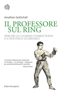 Il professore sul ring. Perché gli uomini combattono e a noi piace guardarli - Librerie.coop Il professore sul ring. Perché gli uomini combattono e a noi piace guardarli - Librerie.coop