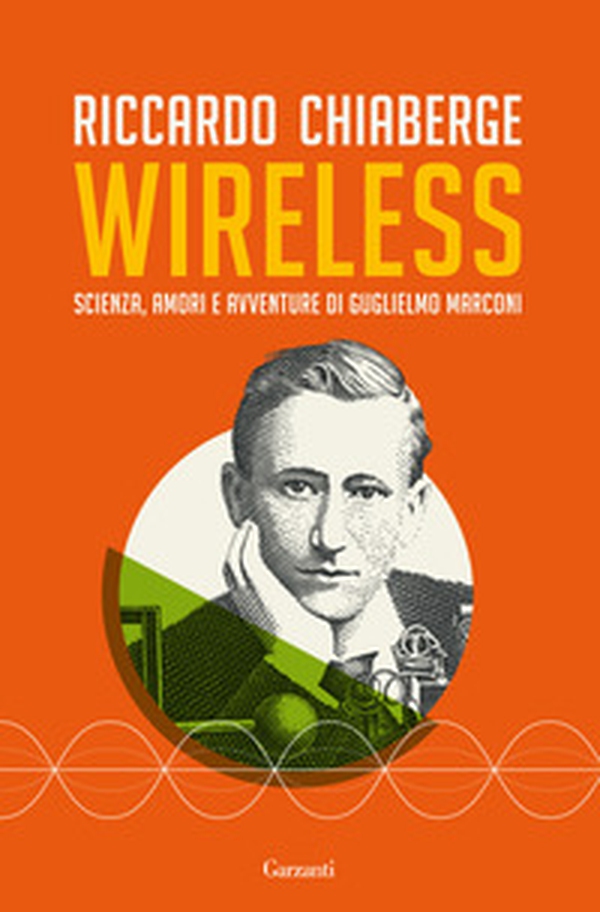 Wireless. Scienza, amori e avventure di Guglielmo Marconi - Librerie.coop Wireless. Scienza, amori e avventure di Guglielmo Marconi - Librerie.coop