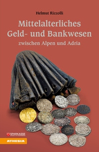 Mittelalterliches Geld und Bankwesen zwischen Alpen und Adria - Librerie.coop