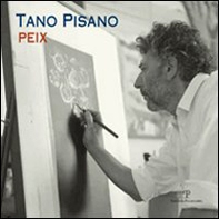 Tano Pisano. Peix. Catalogo della mostra (Firenze, 7-29 aprile 2011) - Librerie.coop