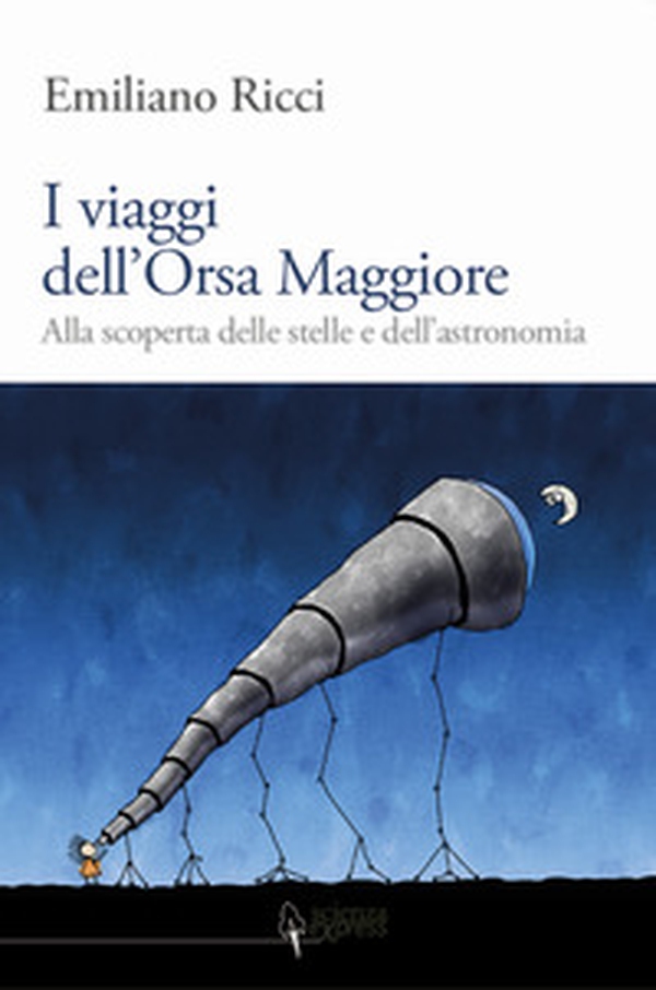 I viaggi dell'Orsa Maggiore. Tra vita e cielo alla scoperta degli astri - Librerie.coop I viaggi dell'Orsa Maggiore. Tra vita e cielo alla scoperta degli astri - Librerie.coop