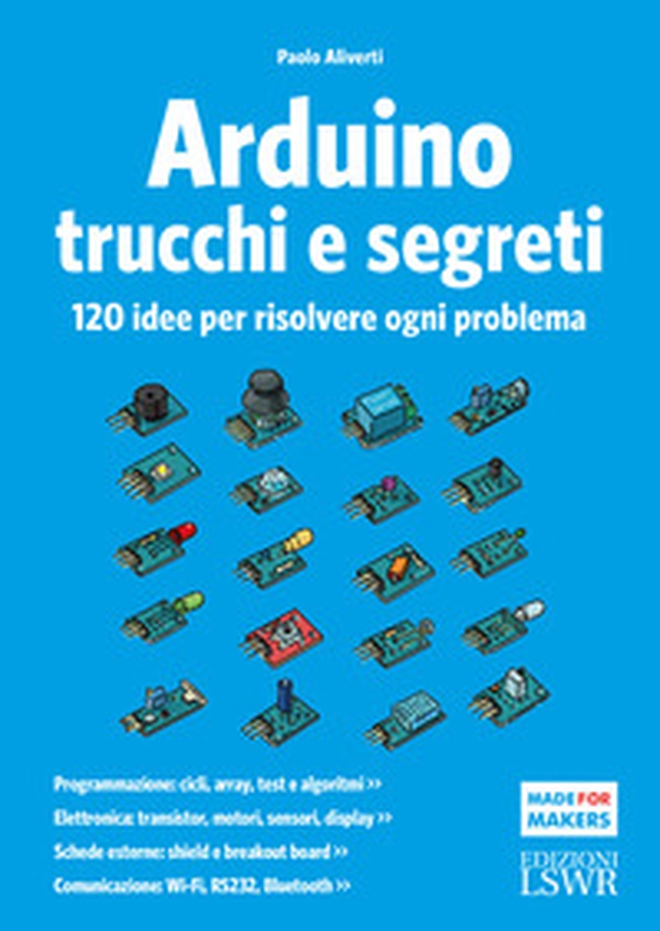 Arduino. Trucchi e segreti. 120 idee per risolvere ogni problema - Librerie.coop Arduino. Trucchi e segreti. 120 idee per risolvere ogni problema - Librerie.coop