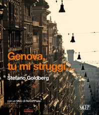 Genova tu mi struggi... Ediz. italiana e inglese - Librerie.coop