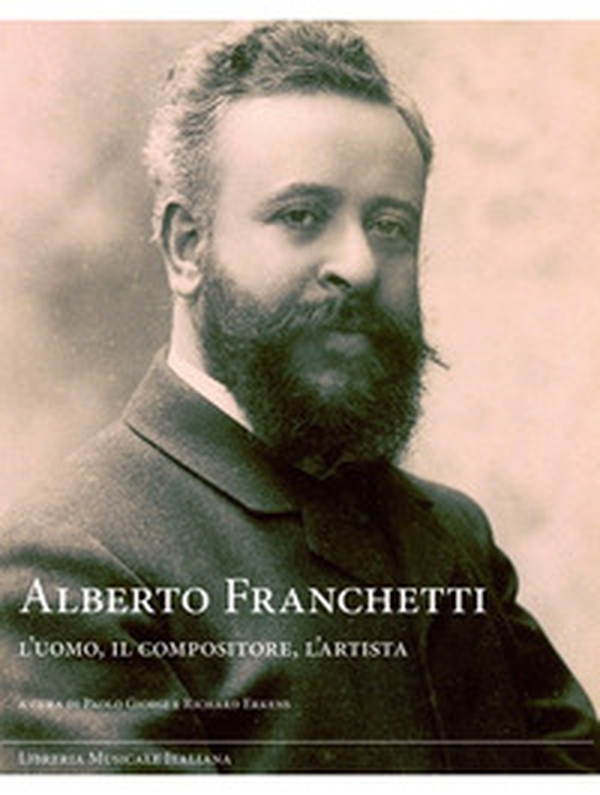 Alberto Franchetti. L'uomo, il compositore, l'artista - Librerie.coop Alberto Franchetti. L'uomo, il compositore, l'artista - Librerie.coop