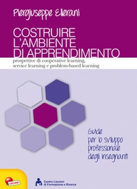 Costruire l'ambiente di apprendimento. Prospettive di cooperative learning, service learning e problem-based learning - Librerie.coop