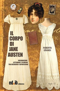Il corpo di Jane Austen. Incarnazioni letterarie e filmiche tra desiderio e repressione - Librerie.coop