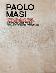 Paolo Masi. Pittura, vibrazione e segno. 60 anni di ordinata casualità. Ediz. italiana e inglese - Librerie.coop
