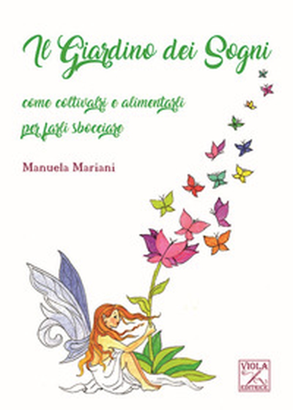 Il giardino dei sogni. Come coltivarli e alimentarli per farli sbocciare - Librerie.coop Il giardino dei sogni. Come coltivarli e alimentarli per farli sbocciare - Librerie.coop