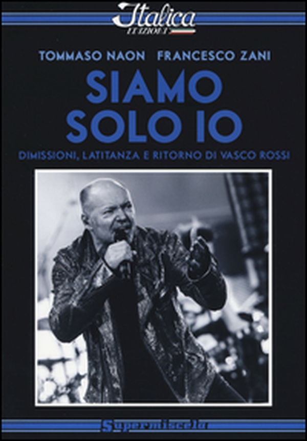 Siamo solo io. Dimissioni, latitanza e ritorno di Vasco Rossi - Librerie.coop Siamo solo io. Dimissioni, latitanza e ritorno di Vasco Rossi - Librerie.coop