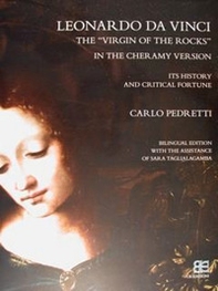 Leonardo Da Vinci. La «Vergine delle rocce» nella Versione Cheramy. La sua storia e fortuna critica-The «Virgin of the rocks» in the Cheramy Version. Its history and critical fortune - Librerie.coop Leonardo Da Vinci. La «Vergine delle rocce» nella Versione Cheramy. La sua storia e fortuna critica-The «Virgin of the rocks» in the Cheramy Version. Its history and critical fortune - Librerie.coop