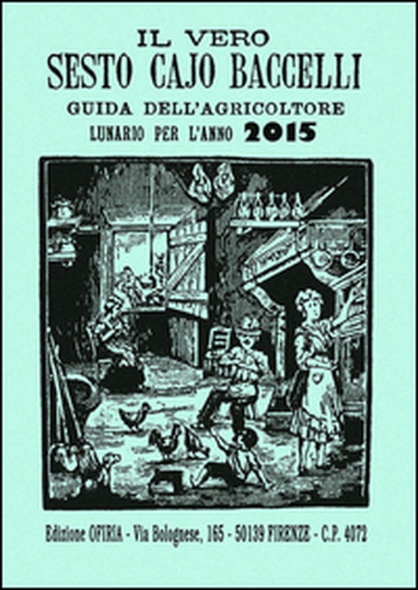 Il vero Sesto Cajo Baccelli. Guida dell'agricoltore. Lunario per l'anno 2015 - Librerie.coop Il vero Sesto Cajo Baccelli. Guida dell'agricoltore. Lunario per l'anno 2015 - Librerie.coop