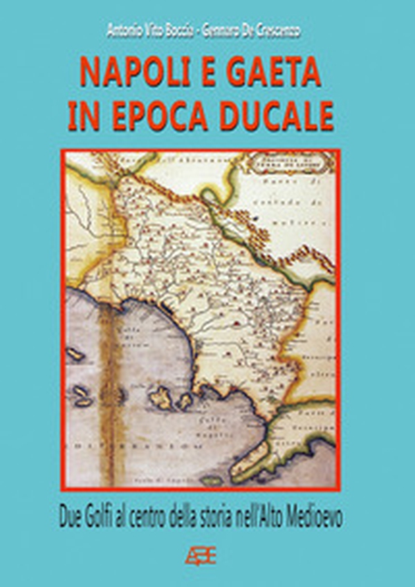 Napoli e Gaeta in epoca ducale: due golfi al centro della storia nell'Alto Medioevo - Librerie.coop