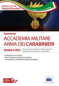 Concorso Accademia militare. Arma dei Carabinieri. Teoria e test per la preparazione alla prova orale di storia, Costituzione e cittadinanza italiana, geografia - Librerie.coop