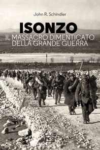 Isonzo. Il massacro dimenticato della Grande Guerra - Librerie.coop