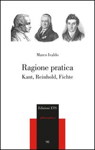 Ragione pratica. Kant, Reinhold, Fichte - Librerie.coop