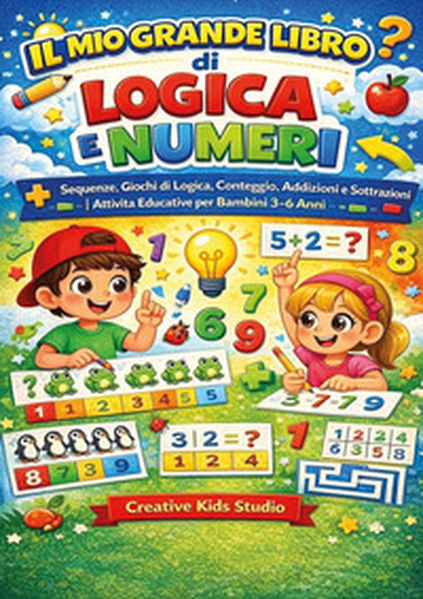 Logica e numeri per bambini. Sequenze, giochi di logica, conteggio, addizioni e sottrazioni - Librerie.coop